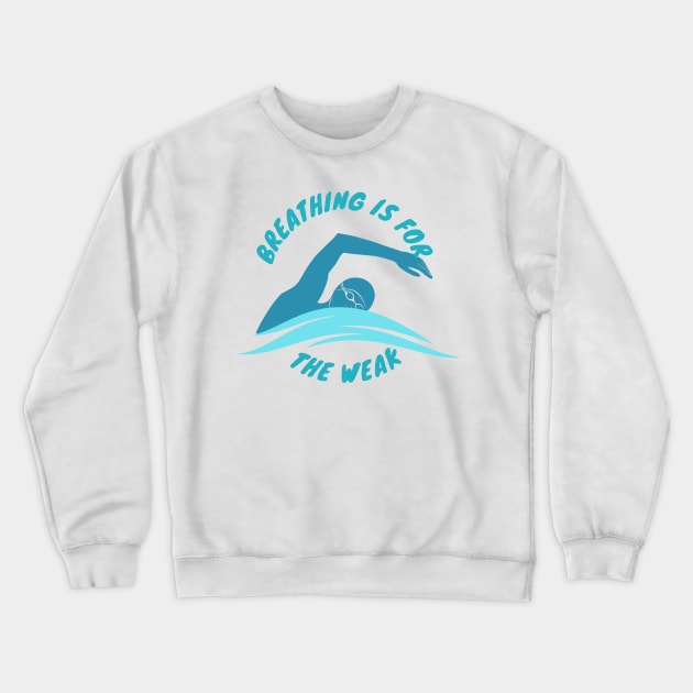 Breathing is for the weak Swimmer Swimming Sport Crewneck Sweatshirt by Mesyo